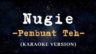 NUGIE - PEMBUAT TEH (KARAOKE VERSION)