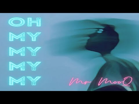 Mr MooQ - Oh My My My My - Official Video