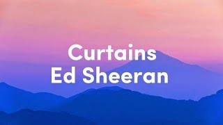 Curtains - Ed Sheeran (Lyrics)