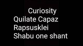 Curiosity - Quilate ft capaz rapsusklei shabu one shant