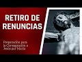 Retiro de Renuncias | Consagración a Jesús por María en 33 días (1 Mayo 10:00am)