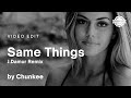 Chunkee - Same Things (J.Damur Remix) | Video Edit