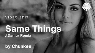 Chunkee - Same Things (J.Damur Remix) | Video Edit