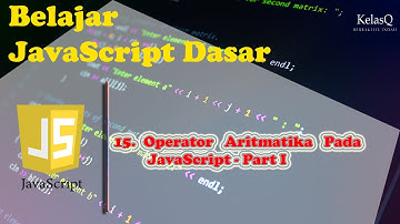 Belajar JavaScript Dasar - 15. Operator Aritmatika Pada JavaScript - Part I