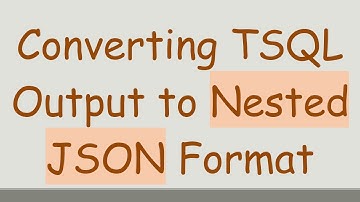 Converting TSQL Output to Nested JSON Format