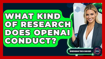 What Kind Of Research Does OpenAI Conduct? - Emerging Tech Insider