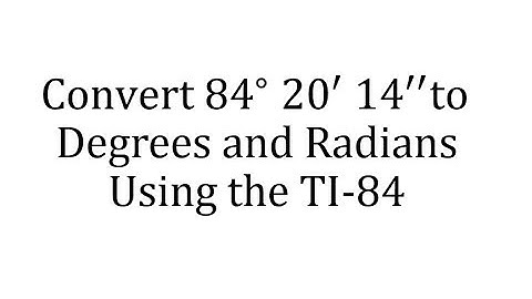Using the TI-84 to Convert Degrees, Minutes, and Seconds to Degrees and Radians