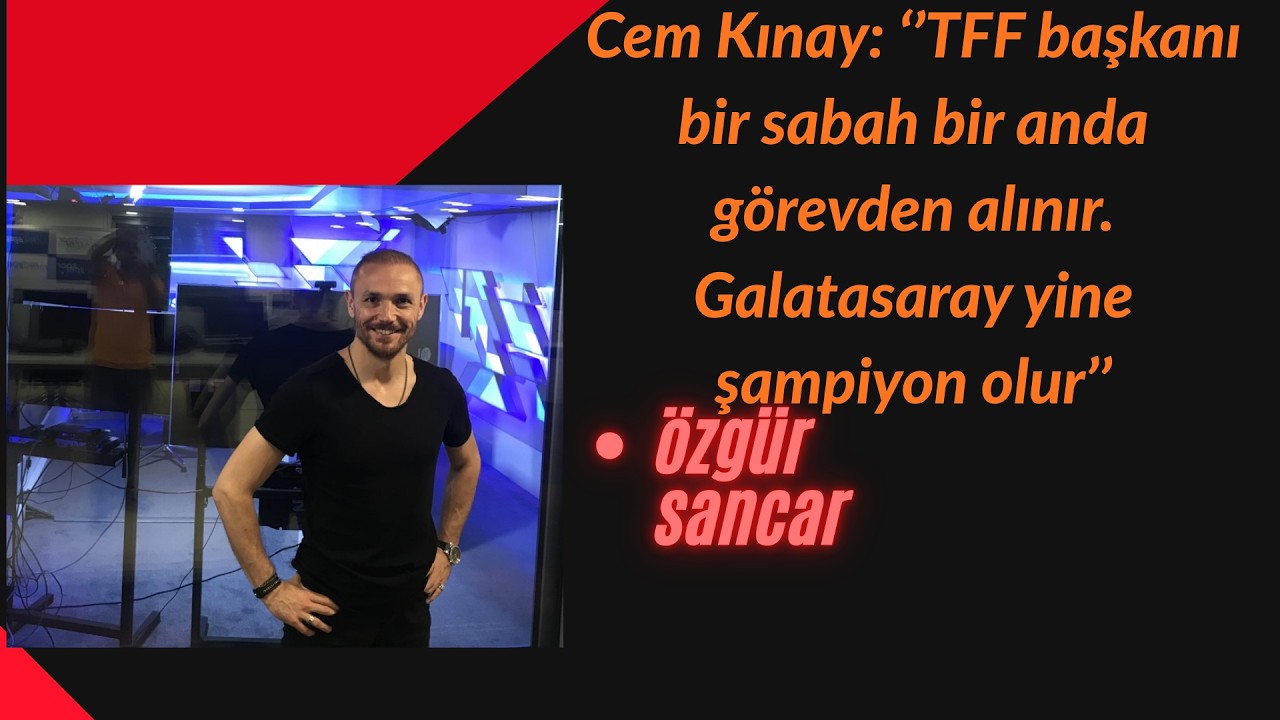 Dr. Cem Kınay: ''TFF başkanı bir sabah bir anda görevden alınır. Galatasaray yine şampiyon olur.''