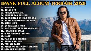 Download lagu IPANK FULL ALBUM TERBAIK | MUTIARA - SALAH APA - LUMPUR DAN BERLIAN | TERPOPULER 2026