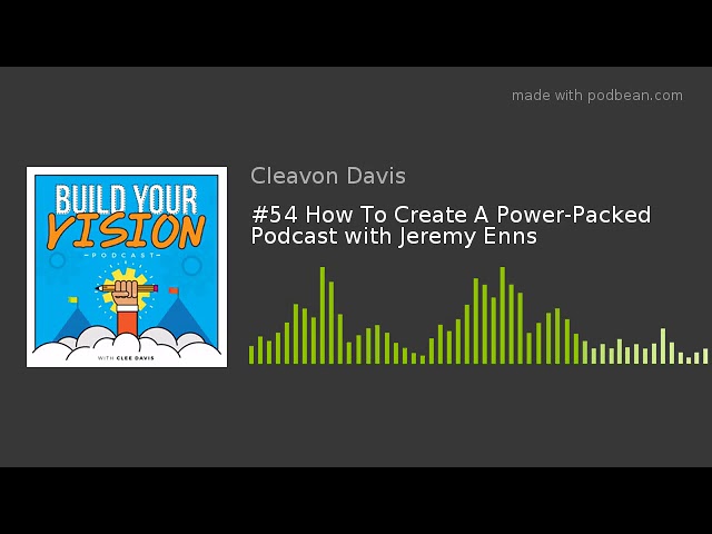 #54 How To Create A Power-Packed Podcast with Jeremy Enns