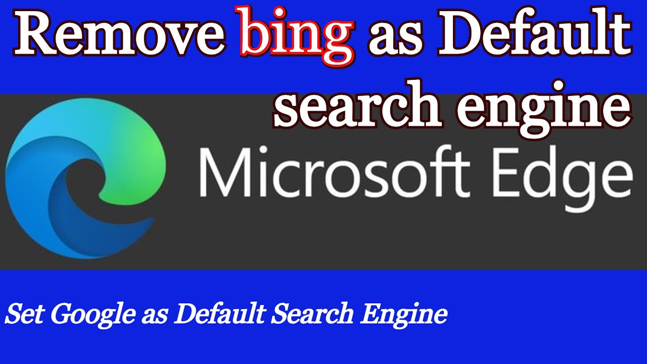 Remove Bing From Microsoft Edge Set Google As Default Search Engine