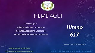 Video thumbnail of "617 Heme Aquí cantado"