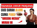 RAHASIA UMUR PANJANG: CUCI DARAH ALAMI CUMA PAKAI “GINSENG MERAH” MURAH INI!