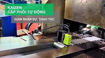 Kaizen _ Bộ cấp phôi tự động _ Giảm lãng phí nhân công và thời gian