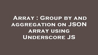 Array : Group by and aggregation on JSON array using Underscore JS