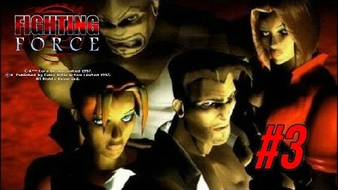 Fighting Force| Pretty Sure This Is San Fran| Part 3