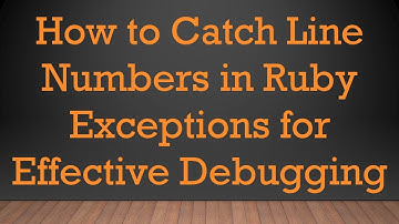 How to Catch Line Numbers in Ruby Exceptions for Effective Debugging