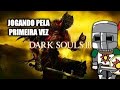 LIVEZINHA DE DARK SOULS 3 , PARTE 2 CONTINUAÇÃO
