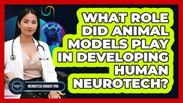 What Role Did Animal Models Play In Developing Human Neurotech? - Neurotech Insight Pro