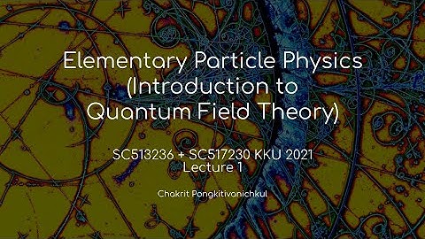 1. Introduction (Introduction to Quantum Field Theory KKU 2021)
