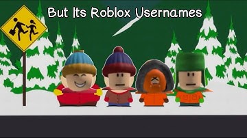 South Park Intro But Its Roblox Usernames