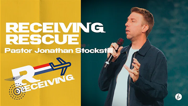 Receiving Rescue | Jonathan Stockstill | Bethany C...