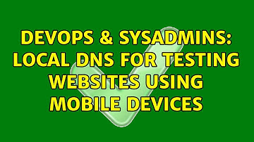 DevOps & SysAdmins: Local dns for testing websites using mobile devices (3 Solutions!!)