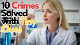 10 Crimes Solved with Tiny Clues