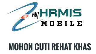 Cara Mohon Cuti Rehat Khas @ Cuti Rehat melalui sistem My Hrmis Mobile.