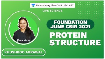 Foundation June CSIR 2021 | Protein Structure | Khushboo |Life Science| Unacademy Live