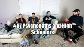 #67 Psychopaths and High Schoolers