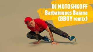 DJ MOTOSHKOFF   Barbatuques baiana bboy remix