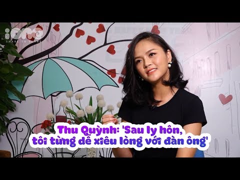 Video Thu Quỳnh: 'Sau ly hôn, tôi từng dễ xiêu lòng với đàn... - youtube