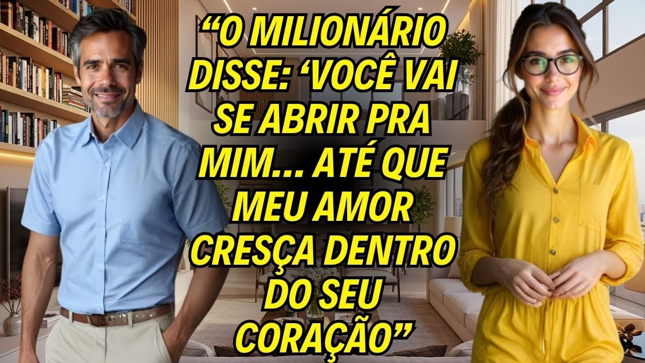 O Milionário Disse_ _Você Vai Se Abrir Pra Mim … Até Que Meu Amor Cresça Dentro Do Seu Coração_