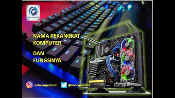 INFORMATIKA - NAMA PERANGKAT KOMPUTER & FUNGSINYA #irohcomputer