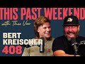 Bert kreischer  this past weekend w theo von 408