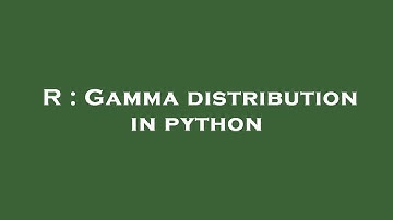 R : Gamma distribution in python