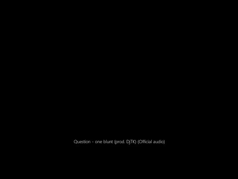 Question - one blunt (prod. DjTK) (Official audio)