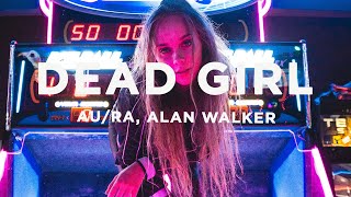 Au/Ra x Alan Walker - Dead Girl! (Lyrics)