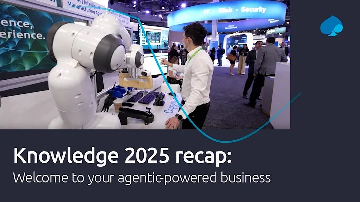Knowledge 2025 recap: Welcome to your agentic-powered business