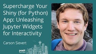 Famous Carson Sievert - Supercharge Your Shiny (for Python) App: Unleashing Interactive Jupyter Widgets Wealth