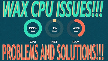 WAX BLOCKCHAIN - CPU ISSUES EXPLAINED - PROBLEMS AND SOLUTIONS!!!