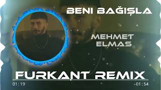 MEHMET ELMAS - BENİ BAĞIŞLA (FURKANT REMİX)