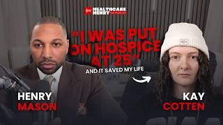 "I Was Put on Hospice at 25… and It Saved My Life" | Kay Cotten | Healthcare Henry