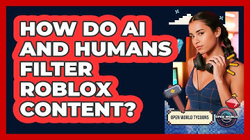 How Do AI And Humans Filter Roblox Content? - Open World Tycoons