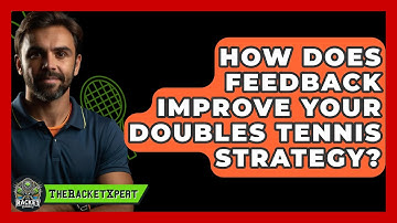 How Does Feedback Improve Your Doubles Tennis Strategy? - The Racket Xpert