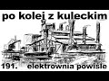 Po kolei z kuleckim  odcinek 191  elektrownia powile