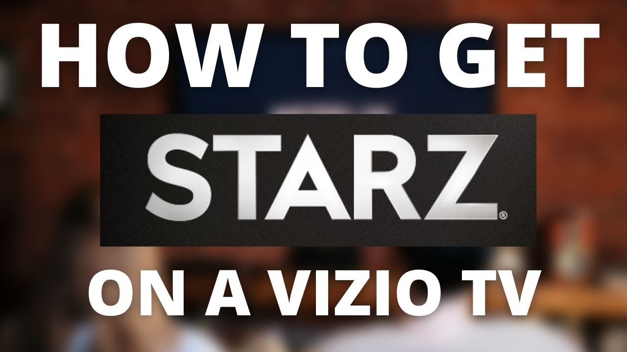 How To Get Starz On A Any Vizio Tv