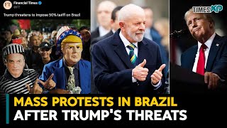 Mass Protests in Brazil after Donald Trump's tariff threats, warns retaliatory tariffs against US