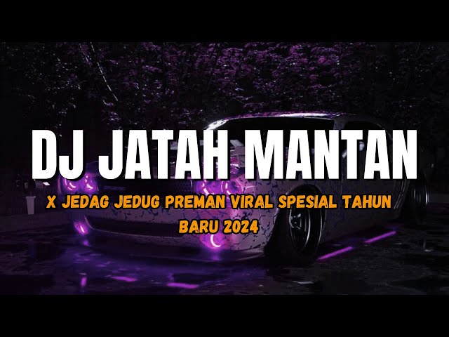 DJ JATAH MANTAN X JEDAG JEDUG PREMAN || DJ VIRAL SPESIAL TAHUN BARU 2024 class=